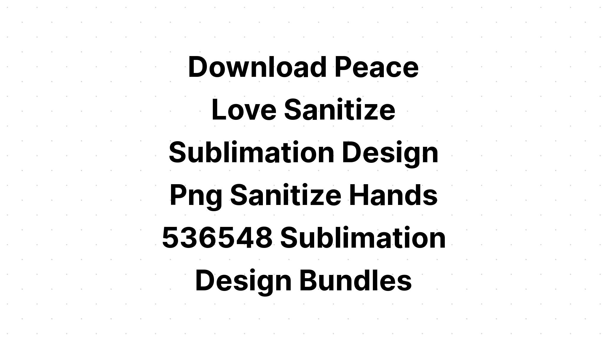 Download Peace Love Sanitize Svg Free - Layered SVG Cut File